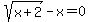 sqrt%28x+%2B+2%29+-+x=0