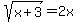 sqrt%28x+%2B+3%29+=+2x