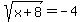 sqrt%28x+%2B+8%29+=+-4