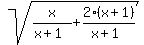 sqrt%28x+%2F+%28x+%2B+1+%29%2B2%28x+%2B+1+%29%2F%28x+%2B+1+%29%29
