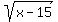 sqrt%28x-15%29