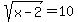 sqrt%28x-2%29=10