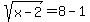 sqrt%28x-2%29=8-1