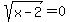 sqrt%28x-2%29+=+0