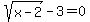 sqrt%28x-2%29-3=0