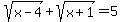 sqrt%28x-4%29%2Bsqrt%28x%2B1%29+=+5