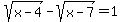 sqrt%28x-4%29-sqrt%28x-7%29+=+1