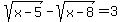 sqrt%28x-5%29-sqrt%28x-8%29=3
