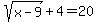sqrt%28x-9%29%2B4=20