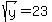 sqrt%28y%29=23