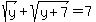 sqrt%28y%29+%2B+sqrt%28y%2B7%29+=+7