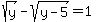 sqrt%28y%29+-+sqrt%28y-5%29+=+1