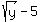 sqrt%28y%29-5