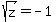 sqrt%28z%29+=+-1