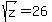 \"sqrt%28z%29+=+26\"