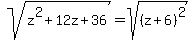 sqrt%28z%5E2%2B12z%2B36%29=sqrt%28%28z%2B6%29%5E2%29