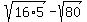 sqrt+%2816%2A5%29-+sqrt%2880%29