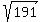 sqrt+%28191%29+