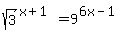 sqrt+%283%29%5E%28x%2B1%29+=+9%5E%286x-1%29