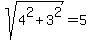 sqrt+%284%5E2+%2B+3%5E2%29+=+5