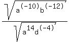 sqrt+%28a%5E-10b%5E-12%29%2Fsqrt+%28a%5E14d%5E-4%29
