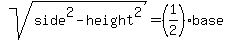 sqrt++%28+side%5E2++-++height%5E2+%29++=++%281%2F2%29%2A+base