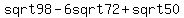 sqrt+98+-+6+sqrt+72+%2B+sqrt+50