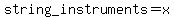 string_instruments=x