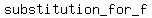 substitution_for_f