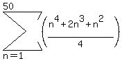 sum%28%28%28n%5E4%2B2n%5E3%2Bn%5E2%29%2F4%29%2Cn=1%2C50%29