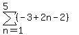 sum%28%28-3%2B2n-2%29%2Cn=1%2C5%29