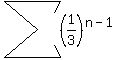 sum%28%281%2F3%29%5E%28n-1%29%2C+i=1+infinity+%29