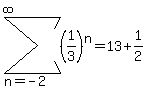 sum%28%281%2F3%29%5En%2Cn=-2%2Cinfinity%29=13%2B1%2F2