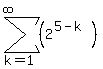 sum%28%282%5E%285-k%29%29%2Ck=1%2Cinfinity%29