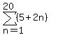 sum%28%285%2B2n%29%2Cn=1%2C20%29