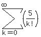 sum%28%285%2Fk%21%29%2Ck=0%2Cinfinity%29