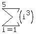 sum%28%28i%5E3%29%2Ci=1%2C5%29