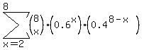 sum%28%28matrix%282%2C1%2C8%2Cx%29%29%280.6%5Ex%29%280.4%5E%288-x%29%29%2Cx=2%2C8%29