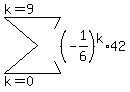 sum%28+%28-1%2F6%29%5Ek%2A42%2C+k=0%2C+k=9+%29
