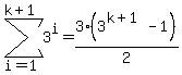 sum%283%5Ei%2Ci=1%2Ck%2B1%29+=+3%283%5E%28k%2B1%29-1%29%2F2%29