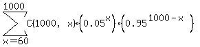 sum%28C%281000%2Cx%29%280.05%5Ex%29%280.95%5E%281000-x%29%29%2Cx=60%2C+1000+%29
