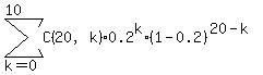 sum%28C%2820%2Ck%29%2A0.2%5Ek%2A%281-0.2%29%5E%2820-k%29%2Ck=0%2C10%29