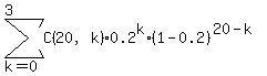 sum%28C%2820%2Ck%29%2A0.2%5Ek%2A%281-0.2%29%5E%2820-k%29%2Ck=0%2C3%29