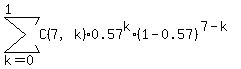 sum%28C%287%2Ck%29%2A0.57%5Ek%2A%281-0.57%29%5E%287-k%29%2Ck=0%2C1%29