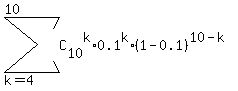 sum%28C%5B10%5D%5Ek%2A0.1%5Ek%2A%281-0.1%29%5E%2810-k%29%2Ck=4%2C10%29