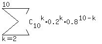 sum%28C%5B10%5D%5Ek%2A0.2%5Ek%2A0.8%5E%2810-k%29%2C+k=2%2C10%29