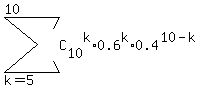 sum%28C%5B10%5D%5Ek%2A0.6%5Ek%2A0.4%5E%2810-k%29%2C+k=5%2C10%29