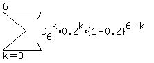 sum%28C%5B6%5D%5Ek%2A0.2%5Ek%2A%281-0.2%29%5E%286-k%29%2Ck=3%2C6%29