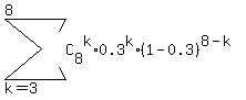 sum%28C%5B8%5D%5Ek%2A0.3%5Ek%2A%281-0.3%29%5E%288-k%29%2C+k=3%2C8%29