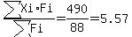 sum%28Xi%2AFi%29%2Fsum%28Fi%29=490%2F88=5.57